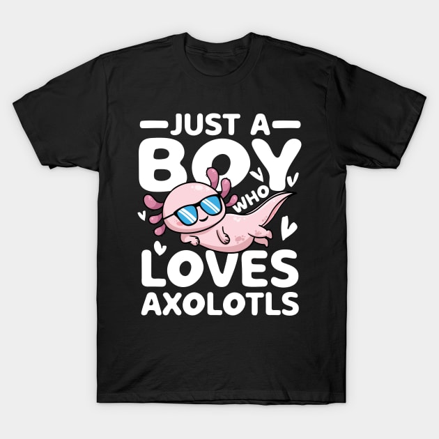Just a Boy Who Loves Axolotls T-Shirt by AngelBeez29